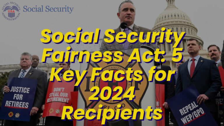 Social Security Fairness Act: Essential Information and Key Facts for Recipients in 2024, highlighting impacts on benefits and legislative updates.