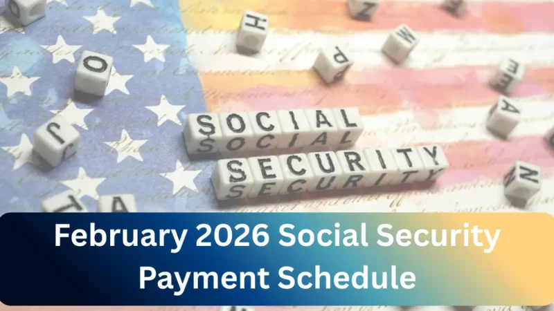 February 2026 Social Security Payment Schedule: Complete Info On SSI, COLA Increase, And Payment Dates